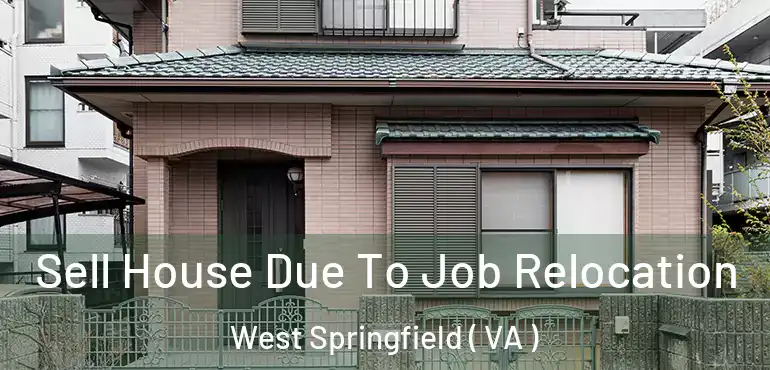  Sell House Due To Job Relocation West Springfield ( VA )