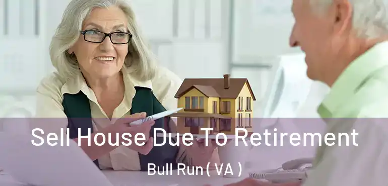  Sell House Due To Retirement Bull Run ( VA )