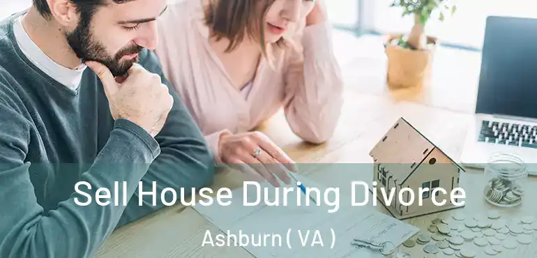  Sell House During Divorce Ashburn ( VA )