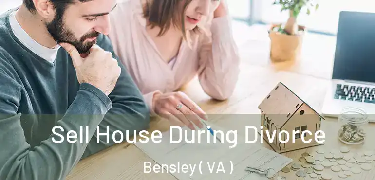 Sell House During Divorce Bensley ( VA )