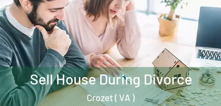  Sell House During Divorce Crozet ( VA )