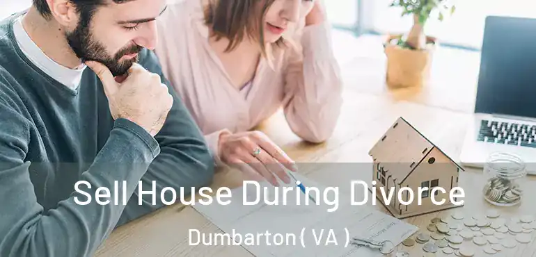  Sell House During Divorce Dumbarton ( VA )