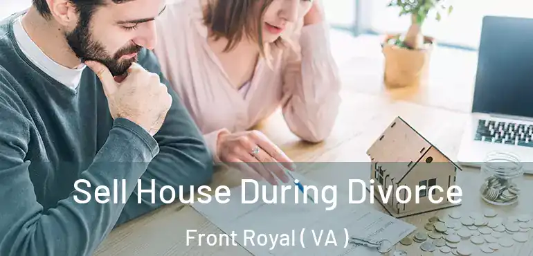  Sell House During Divorce Front Royal ( VA )