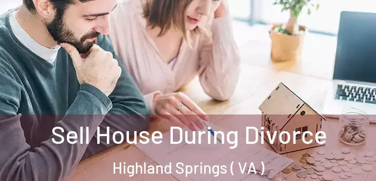  Sell House During Divorce Highland Springs ( VA )