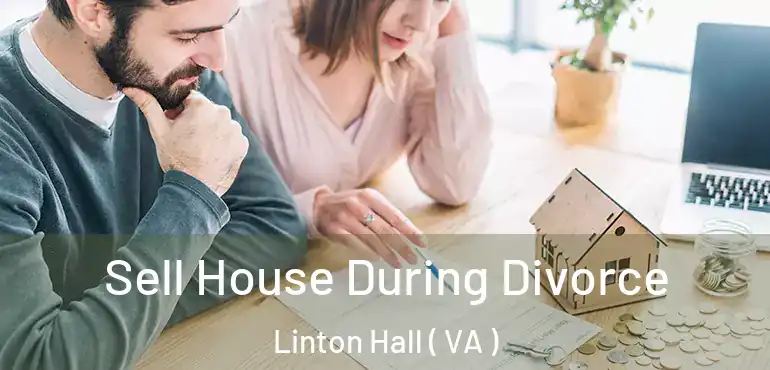  Sell House During Divorce Linton Hall ( VA )