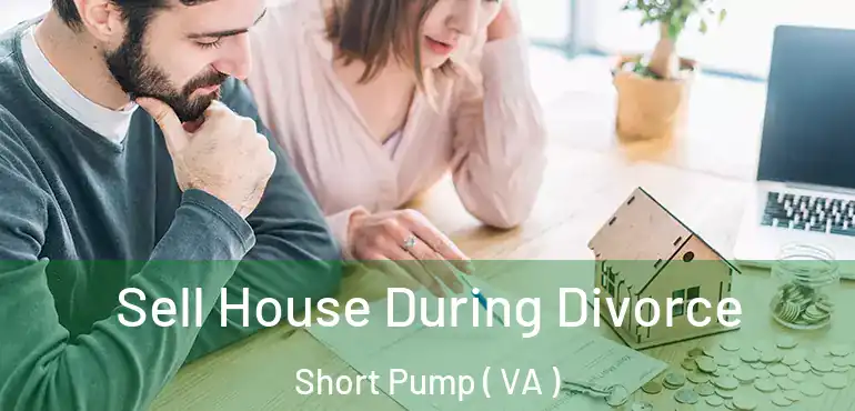  Sell House During Divorce Short Pump ( VA )