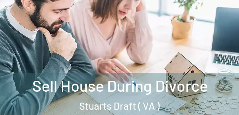  Sell House During Divorce Stuarts Draft ( VA )