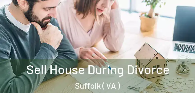  Sell House During Divorce Suffolk ( VA )
