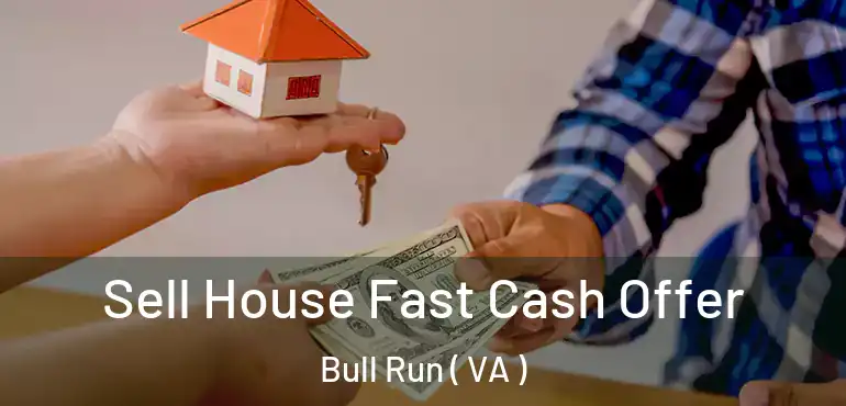  Sell House Fast Cash Offer Bull Run ( VA )