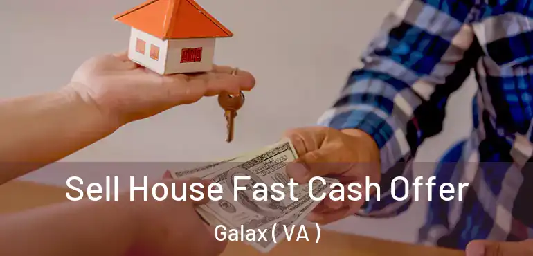  Sell House Fast Cash Offer Galax ( VA )