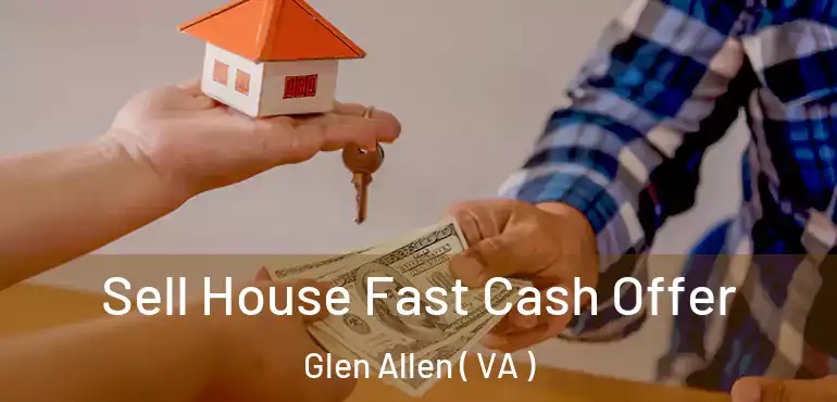  Sell House Fast Cash Offer Glen Allen ( VA )