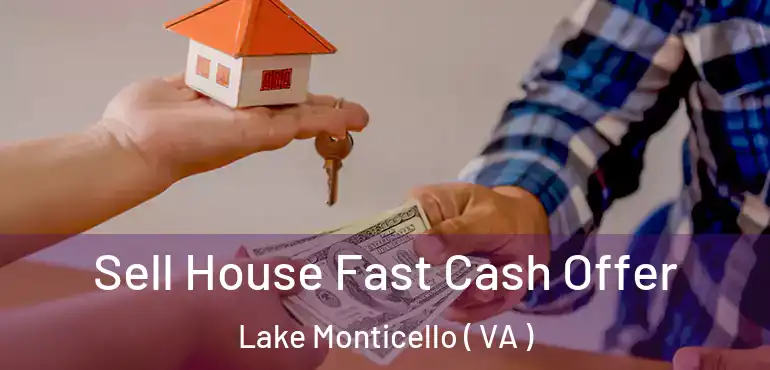  Sell House Fast Cash Offer Lake Monticello ( VA )