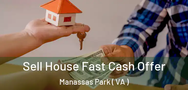  Sell House Fast Cash Offer Manassas Park ( VA )