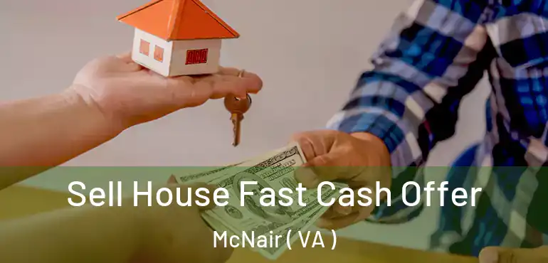  Sell House Fast Cash Offer McNair ( VA )