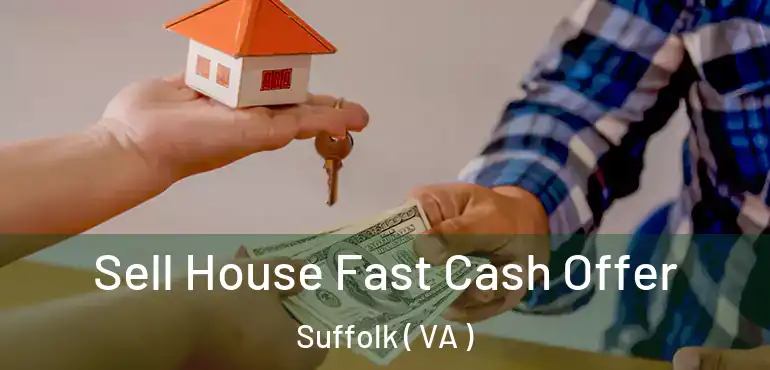  Sell House Fast Cash Offer Suffolk ( VA )