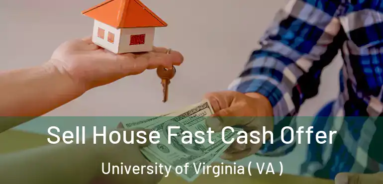  Sell House Fast Cash Offer University of Virginia ( VA )