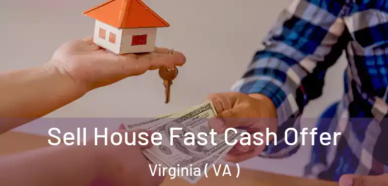  Sell House Fast Cash Offer Virginia ( VA )