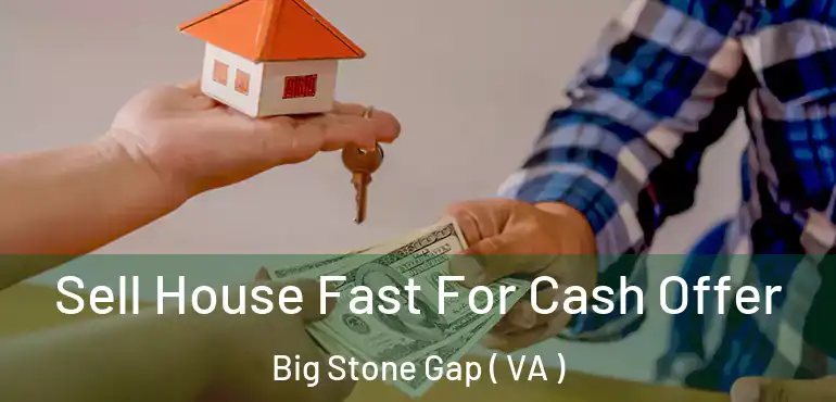  Sell House Fast For Cash Offer Big Stone Gap ( VA )