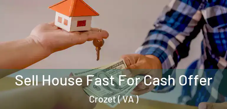  Sell House Fast For Cash Offer Crozet ( VA )