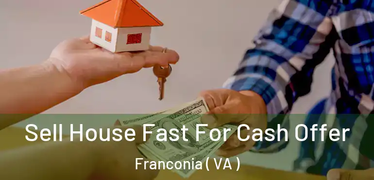  Sell House Fast For Cash Offer Franconia ( VA )