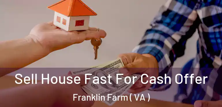  Sell House Fast For Cash Offer Franklin Farm ( VA )
