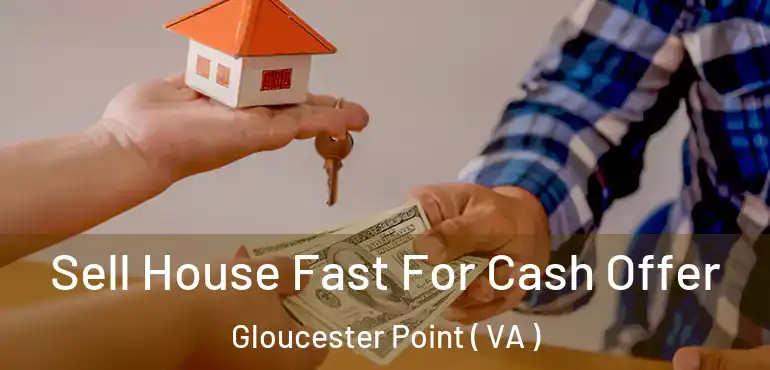  Sell House Fast For Cash Offer Gloucester Point ( VA )