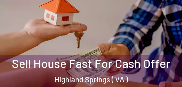  Sell House Fast For Cash Offer Highland Springs ( VA )