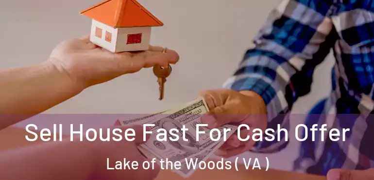  Sell House Fast For Cash Offer Lake of the Woods ( VA )