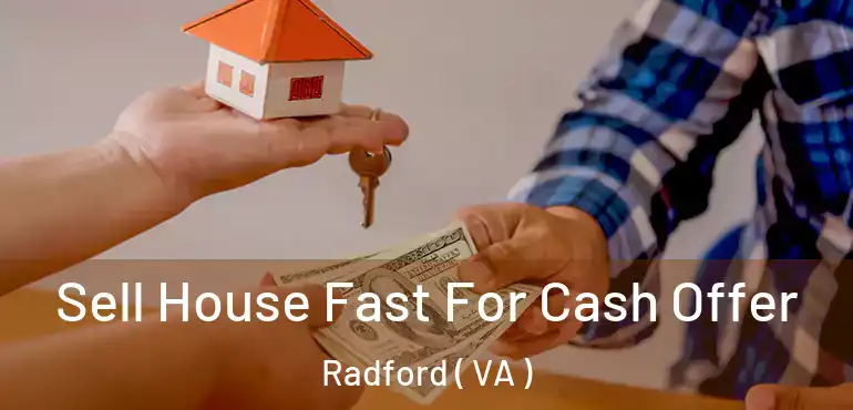  Sell House Fast For Cash Offer Radford ( VA )
