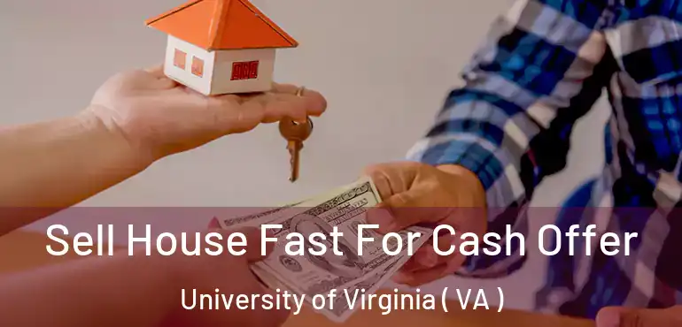  Sell House Fast For Cash Offer University of Virginia ( VA )