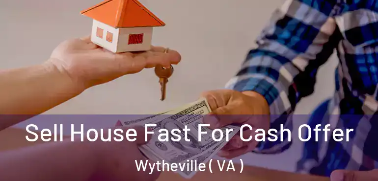  Sell House Fast For Cash Offer Wytheville ( VA )