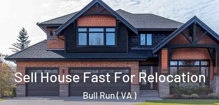  Sell House Fast For Relocation Bull Run ( VA )