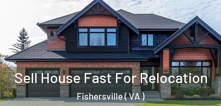  Sell House Fast For Relocation Fishersville ( VA )