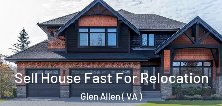  Sell House Fast For Relocation Glen Allen ( VA )