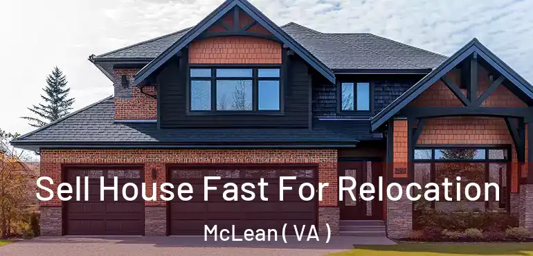  Sell House Fast For Relocation McLean ( VA )
