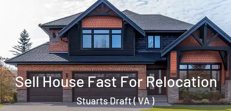  Sell House Fast For Relocation Stuarts Draft ( VA )