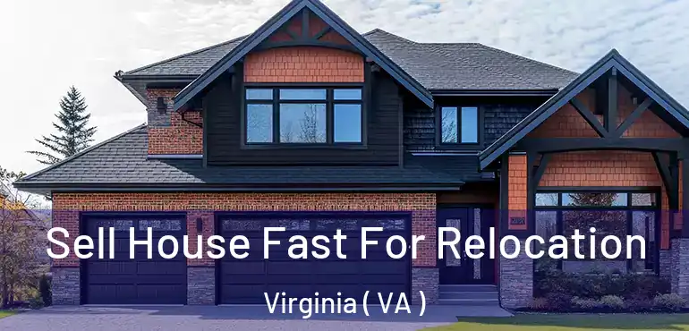  Sell House Fast For Relocation Virginia ( VA )
