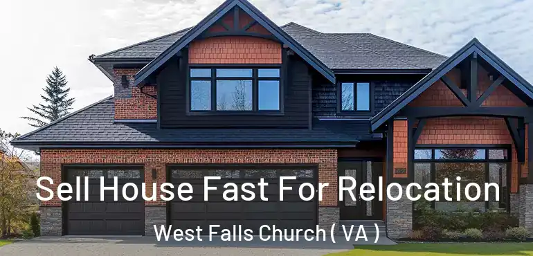  Sell House Fast For Relocation West Falls Church ( VA )