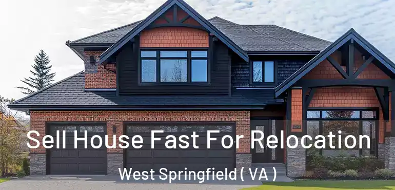  Sell House Fast For Relocation West Springfield ( VA )