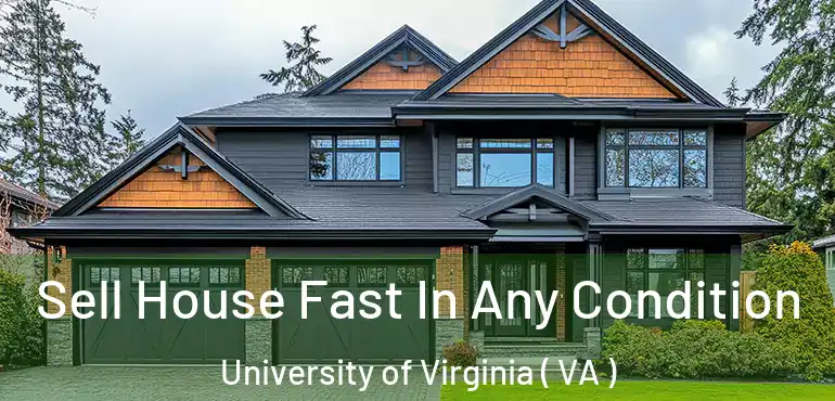  Sell House Fast In Any Condition University of Virginia ( VA )