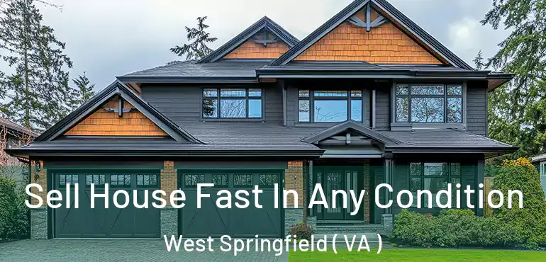  Sell House Fast In Any Condition West Springfield ( VA )