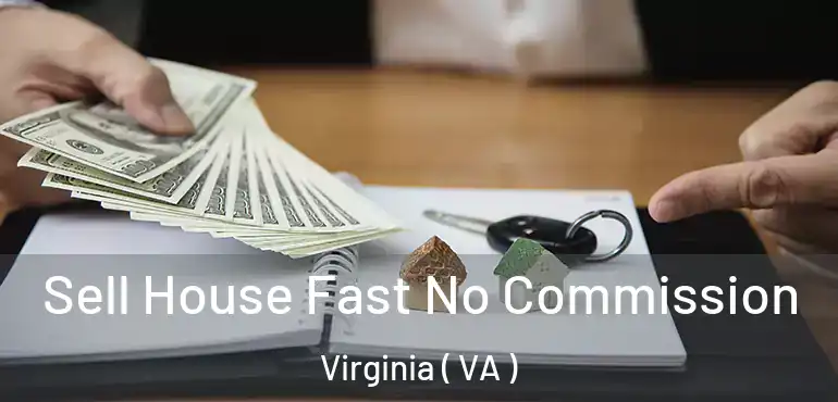  Sell House Fast No Commission Virginia ( VA )