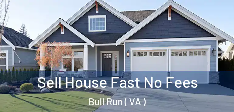  Sell House Fast No Fees Bull Run ( VA )