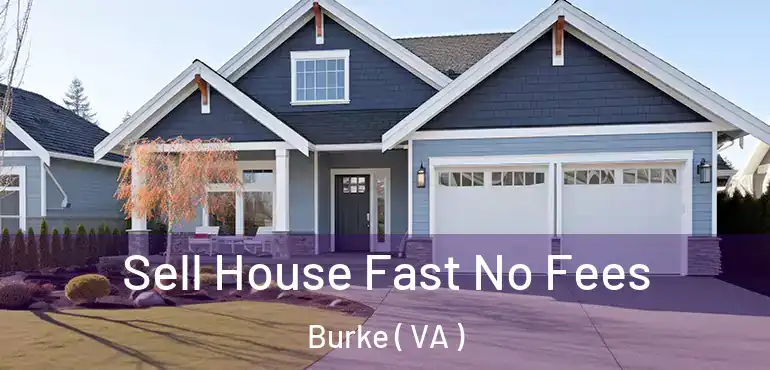  Sell House Fast No Fees Burke ( VA )