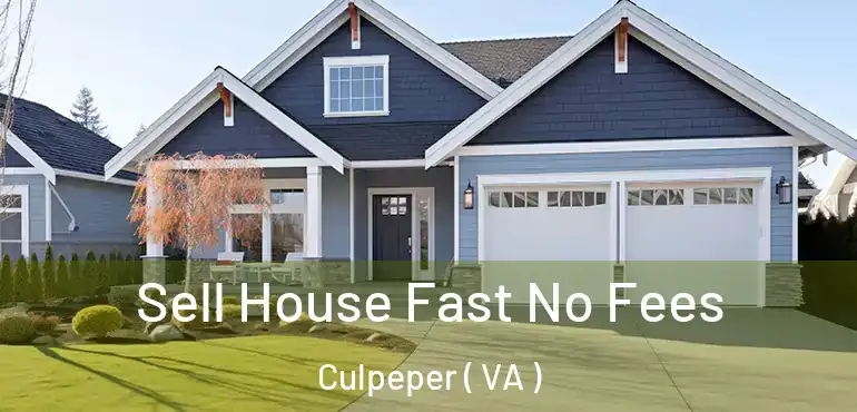  Sell House Fast No Fees Culpeper ( VA )