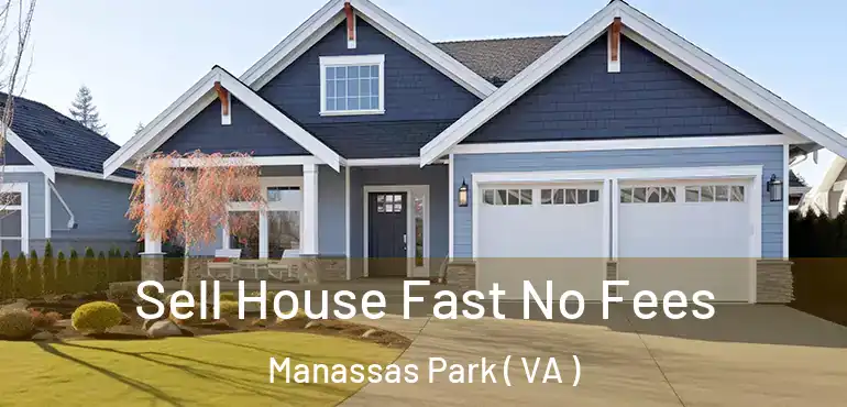  Sell House Fast No Fees Manassas Park ( VA )