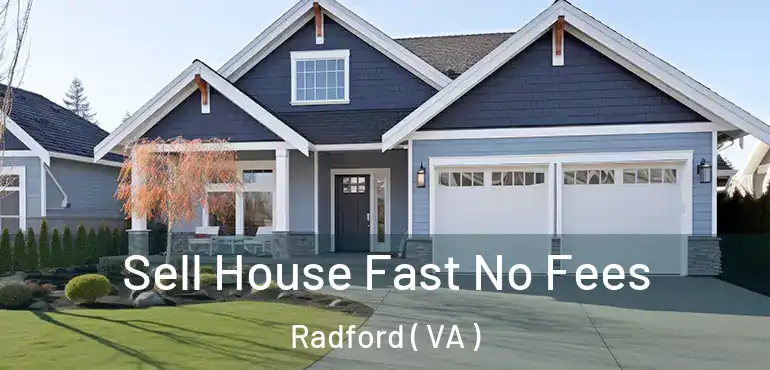  Sell House Fast No Fees Radford ( VA )