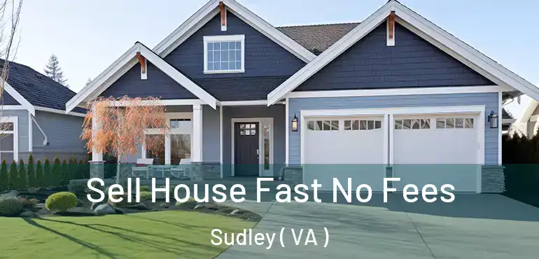  Sell House Fast No Fees Sudley ( VA )