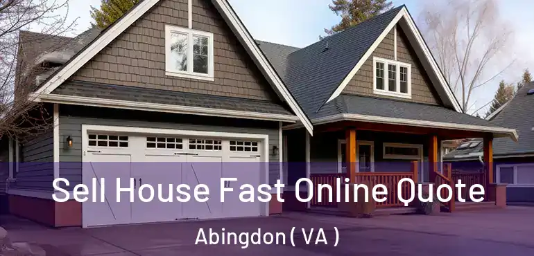  Sell House Fast Online Quote Abingdon ( VA )