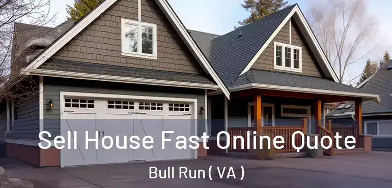  Sell House Fast Online Quote Bull Run ( VA )